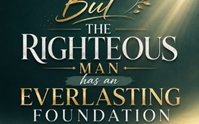 But the Righteous man has an Everlasting Foundation