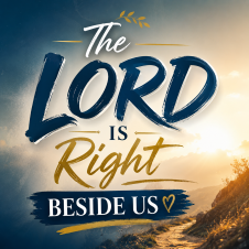 The Lord Is Right Beside Us