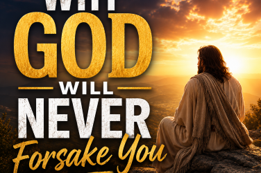 Why God Will Never Forsake You