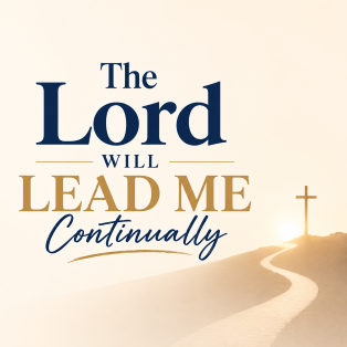 The Lord Will Lead Me Continually