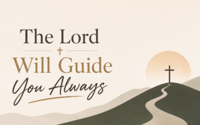 “The Lord Will Guide You Always,”