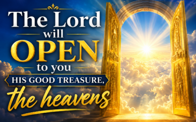“The Lord will open to you His good treasure, the heavens”