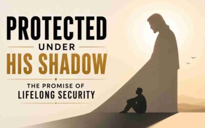 Protected Under His Shadow: The Promise of Lifelong Security
