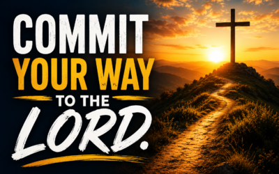 “Commit Your Way to the Lord.”