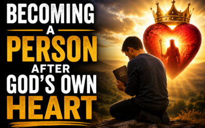 Becoming a Person After God’s Own Heart