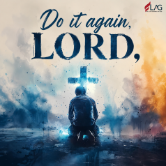 “Do it again, LORD,”