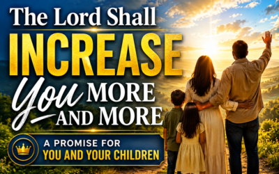 The Lord Shall Increase You More and More: A Promise for You and Your Children